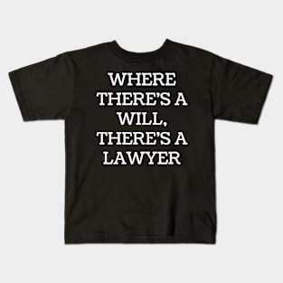 Where there's a will, there's a lawyer Kids T-Shirt